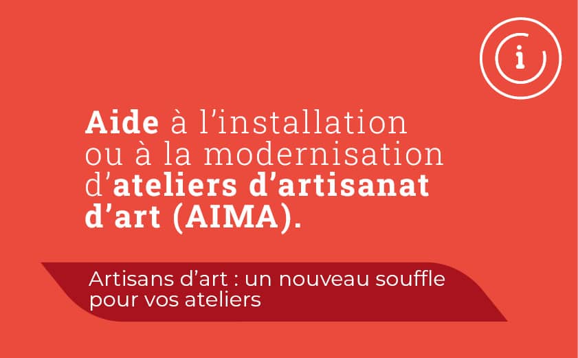 Aide à l’installation ou à la modernisation d’ateliers d’artisanat d’art (AIMA)